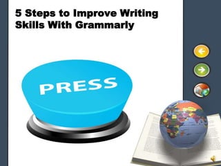 5 Steps to Improve Writing
Skills With Grammarly
 