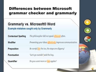 Differences between Microsoft
grammar checker and grammarly
 