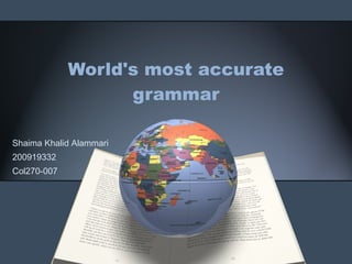World's most accurate grammar Shaima Khalid Alammari 200919332 Col270-007 