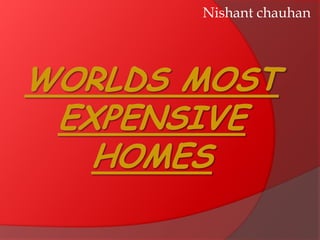 Nishant chauhan Worlds Most Expensive Homes 