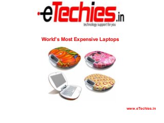 World's Most Expensive Laptops

www.eTechies.in

 