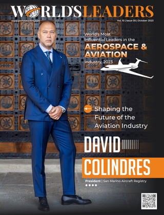 www.worldsleaders.com
Colindres
Shaping the
Future of the
Aviation Industry
David
World's Most
Inﬂuential Leaders in the
AEROSPACE &
AVIATION
Industry, 2023
President | San Marino Aircraft Registry
Vol. 10 | Issue 05 | October 2023
 