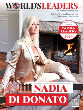 www.worldsleaders.com Vol. 09 | Issue 02 | September 2023
Nadia
Nadia
Nadia
Di Donato
World’s Most
Inspiring
t o W a t c h i n
2023
Women
Leaders
Crafting Timeless Elegance and
Immersive Experiences
Vice President & Creative Director | Liberty Entertainment Group
 
