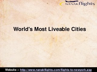 World's Most Liveable Cities 
Website :- http://www.nanakflights.com/flights-to-newyork.asp 
 