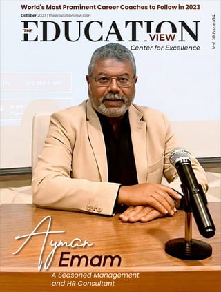 October 2023 | theeducationview.com
Center for Excellence
Vol.
10
Issue-04
A Seasoned Management
and HR Consultant
Ayman
 