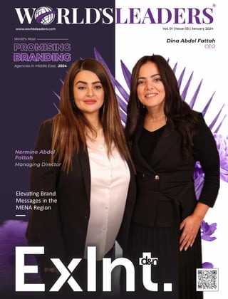 www.worldsleaders.com Vol. 01 | Issue 03 | January 2024
Dina Abdel Fattah
Eleva ng Brand
Messages in the
MENA Region
PROMISING
PROMISING
Agencies in Middle East, 2024
World's Most
BRANDING
BRANDING
BRANDING
CEO
Nermine Abdel
Fattah
Managing Director
 