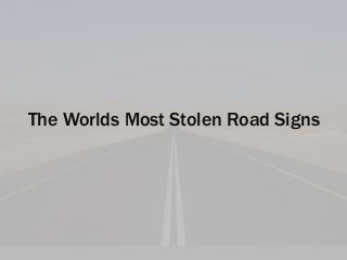 The Worlds Most Stolen Road Signs
 