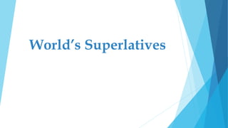 World’s Superlatives
 