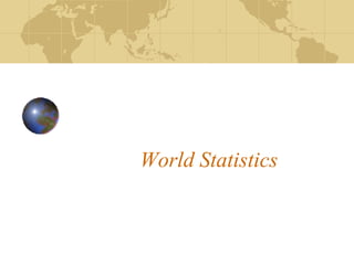 World Statistics
 