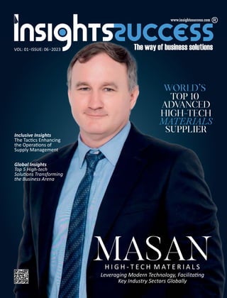 VOL: 01 ISSUE: 06 2023
Inclusive Insights
The Tac cs Enhancing
the Opera ons of
Supply Management
Global Insights
Top 5 High-tech
Solu ons Transforming
the Business Arena
Leveraging Modern Technology, Facilita ng
Key Industry Sectors Globally
 