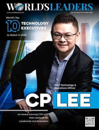 www.worldsleaders.com Vol. 10 | Issue 01 | October 2023
An Award-winning CTO with
Keen Aptitude for
Leadership and Innovation
CP
World’s Top
Chief Technology &
Operations Ofﬁcer
Technology
Executives
to Watch in 2023
LEE
 