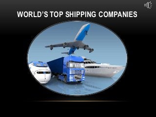 WORLD’S TOP SHIPPING COMPANIES
 