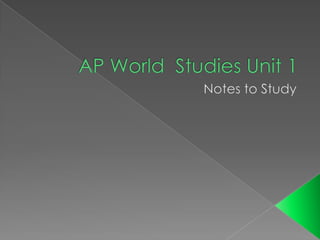 AP World  Studies Unit 1 Notes to Study 