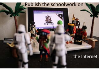 Publish the schoolwork on (unreleased) The Pirate Bay Affair by Stéfan CC (by, nc, sa)the Internet