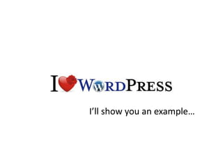 I Love Wordpress by Sicos' CC (by,sa)I’ll show you an example…
