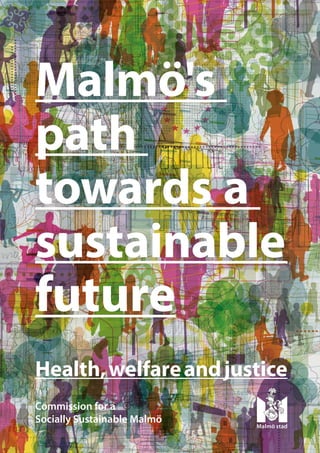 Commission for a
Socially Sustainable Malmö
Malmö's
path
­towards a
sustainable
future
Health,welfareandjustice
 