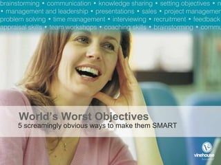 World’s Worst Objectives 5 screamingly obvious ways to make them SMART 