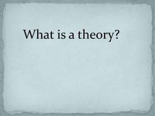 What is a theory?
 