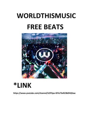 WORLDTHISMUSIC
FREE BEATS
*LINK
https://www.youtube.com/channel/UCP2pa-IDYo73xR19bDhQ5aw
 