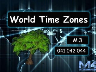 World Time Zones
M.3
041 042 044

 