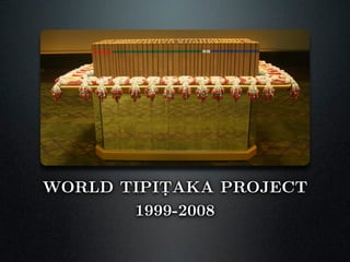 WORLD TIPIṬAKA PROJECT
       1999-2008
 