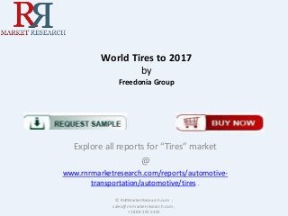 World Tires to 2017
by
Freedonia Group

Explore all reports for “Tires” market
@
www.rnrmarketresearch.com/reports/automotivetransportation/automotive/tires .
© RnRMarketResearch.com ;
sales@rnrmarketresearch.com ;
+1 888 391 5441

 