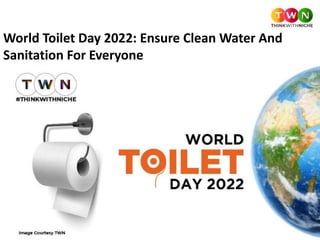 World Toilet Day 2022: Ensure Clean Water And
Sanitation For Everyone
 