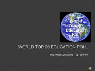 WORLD TOP 20 EDUCATION POLL
            http://usent.org/World_Top_20.html
 