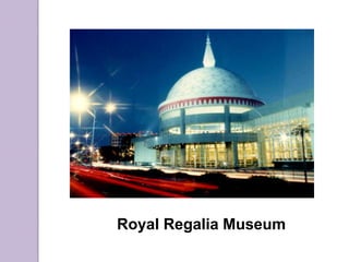 Royal Regalia Museum
 