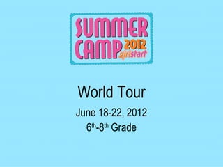 World Tour
June 18-22, 2012
  6th-8th Grade
 