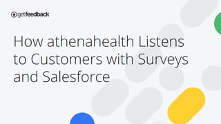 How athenahealth Listens
to Customers with Surveys
and Salesforce
 