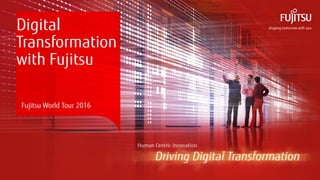 0 Copyright 2016 FUJITSU
Digital
Transformation
with Fujitsu
Fujitsu World Tour 2016
 