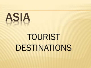 ASIA
TOURIST
DESTINATIONS
 