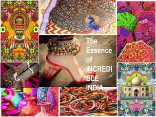 The 
Essence 
of 
INCREDI 
BLE 
INDIA 
 