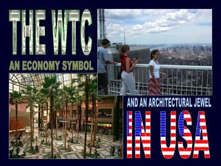 AND AN ARCHITECTURAL JEWEL AN ECONOMY SYMBOL IN USA THE WTC 