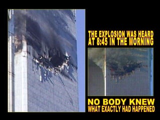 NO BODY KNEW WHAT EXACTLY HAD HAPPENED THE EXPLOSION WAS HEARD  AT 8:45 IN THE MORNING 