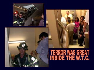 TERROR WAS GREAT INSIDE THE W.T.C. 
