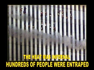 HUNDREDS OF PEOPLE WERE ENTRAPED THE HEAT WAS INFERNAL 