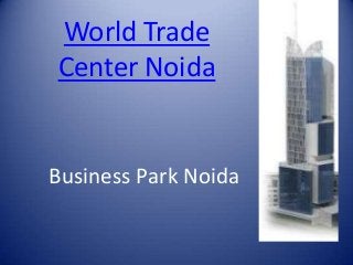 World Trade
Center Noida


Business Park Noida
 