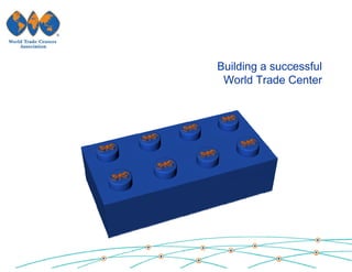 Building a successful
 World Trade Center
 