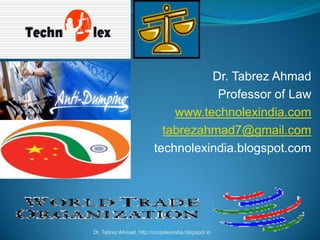 Dr. Tabrez Ahmad
                                    Professor of Law
                             www.technolexindia.com
                           tabrezahmad7@gmail.com
                         technolexindia.blogspot.com




Dr. Tabrez Ahmad, http://corpolexindia.blogspot.in
 