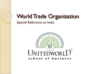 World Trade OrganizationWorld Trade Organization
Special Reference to India
 