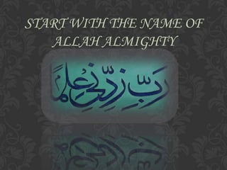 START WITH THE NAME OF
ALLAH ALMIGHTY

 