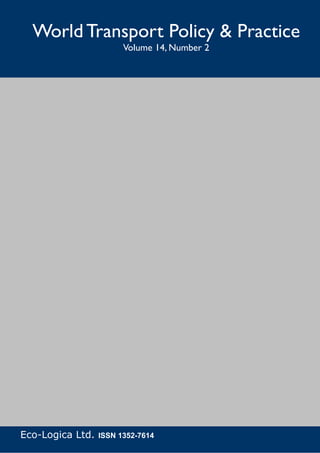 World Transport Policy & Practice
                                     Volume 14, Number 2




       World Transport Policy & Practice___________________________________________________   75
Eco-LogicaNumber 2. July 20081352-7614
     Volume 14.
                Ltd. ISSN
 