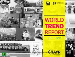 WORLD
TREND
REPORT
2012 / 2013
Documento licenciado a Luis Rasquilha com o email luis.rasquilha@ayrww.com
 