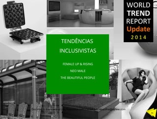 TENDÊNCIAS
INCLUSIVISTAS
FEMALE UP & RISING
NEO MALE
THE BEAUTIFUL PEOPLE
55	
  
Documento licenciado a Luis Rasquilha com o email luis.rasquilha@ayrww.com
 