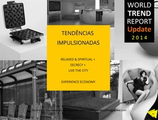 TENDÊNCIAS
IMPULSIONADAS
RELAXED & SPIRITUAL +
SECRECY +
LIVE THE CITY
EXPERIENCE ECONOMY
70	
  
Documento licenciado a Luis Rasquilha com o email luis.rasquilha@ayrww.com
 