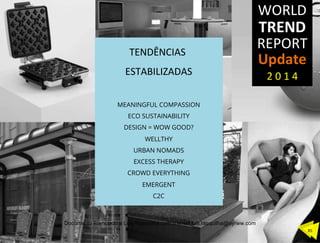 TENDÊNCIAS	
  	
  
ESTABILIZADAS	
  
	
  
MEANINGFUL COMPASSION
ECO SUSTAINABILITY
DESIGN = WOW GOOD?
WELLTHY
URBAN NOMADS
EXCESS THERAPY
CROWD EVERYTHING
EMERGENT
C2C
85	
  
Documento licenciado a Luis Rasquilha com o email luis.rasquilha@ayrww.com
 