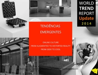 TENDÊNCIAS
EMERGENTES
ONLINE CULTURE
FROM AUGMENTED TO DISTORTED REALITY
FROM GEEK TO COOL
104	
  
Documento licenciado a Luis Rasquilha com o email luis.rasquilha@ayrww.com
 
