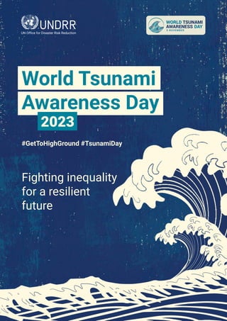 #GetToHighGround #TsunamiDay
Fighting inequality
for a resilient
future
World Tsunami
Awareness Day
#GetToHighGround #TsunamiDay
UN Office for Disaster Risk Reduction
2023
 